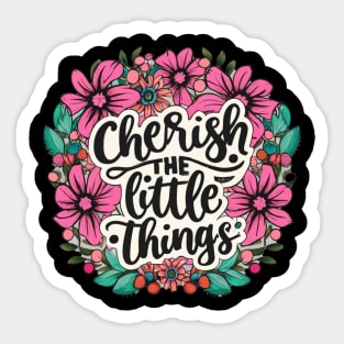 "Cherish the little things" Sticker